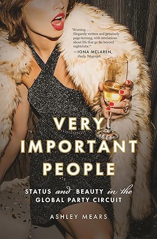 very important people status and beauty in the global party circuit 1st edition ashley mears 0691227055,