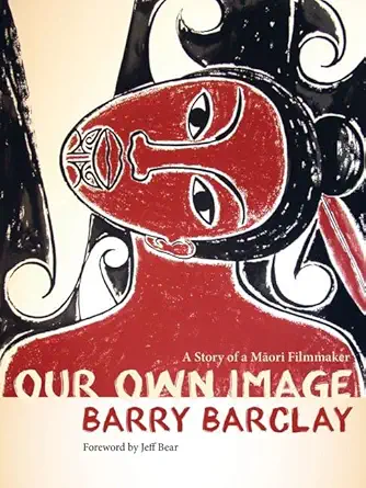 our own image a story of a maori filmmaker 1st edition barry barclay 0816697612, 978-0816697618