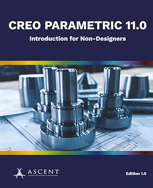 creo parametric 11 0 introduction for non designers 1st edition ascent center for technical knowledge