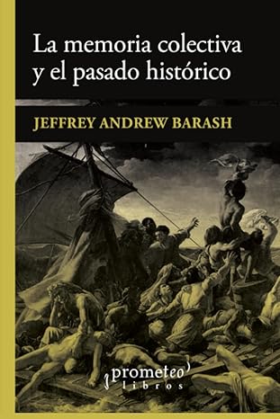 la memoria colectiva y el pasado hista rico 1st edition jeffrey andrew barash ,eugenia gay 9878164330,