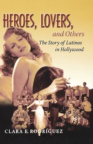 heroes lovers and others the story of latinos in hollywood 1st edition clara rodriguez 0195335139,
