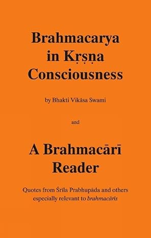 brahmacarya in krsna consciousness and a brahmacari reader 1st edition bhakti vikasa swami 8190233238,