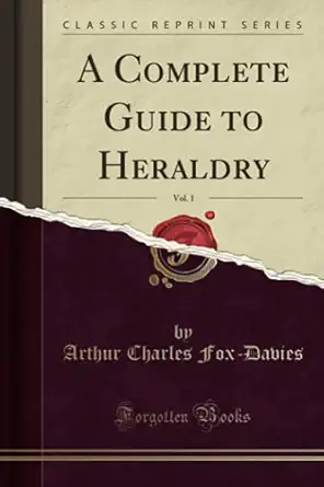 a complete guide to heraldry vol 1 1st edition arthur charles fox davies 1397865490, 978-1397865496