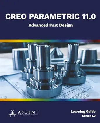 creo parametric 11 0 advanced part design 1st edition ascent center for technical knowledge 1967625174,