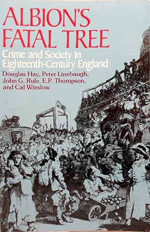 albions fatal tree crime and society in eighteenth century england 1st edition e p thompson ,douglas hay