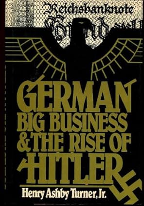 german big business and the rise of hitler 1st edition henry ashby turner jr 0195034929, 978-0195034929