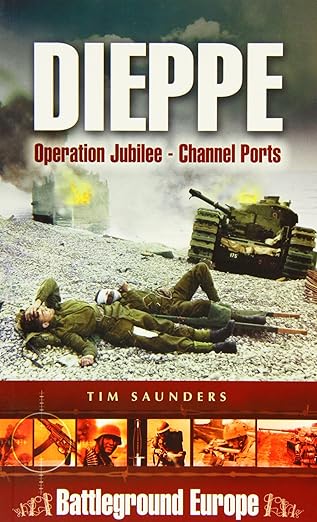 dieppe operation jubilee 1st edition tim saunders 1844152456, 978-1844152452