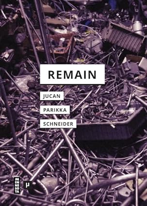 remain 1st edition ioana b jucan ,jussi parikka ,rebecca schneider 1517906482, 978-1517906481