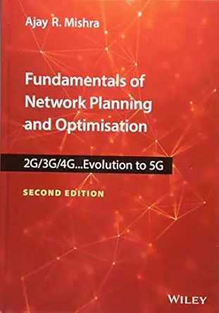 fundamentals of network planning and optimisation 2g/3g/4g evolution to 5g 1st edition ajay r mishra