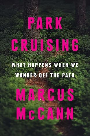 park cruising what happens when we wander off the path 1st edition marcus mccann 1487011784, 978-1487011789