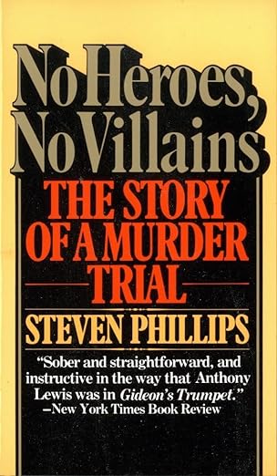 no heroes no villains the story of a murder trial 1st edition steven j phillips 039472531x, 978-0394725314
