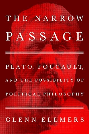 the narrow passage plato foucault and the possibility of political philosophy 1st edition glenn ellmers