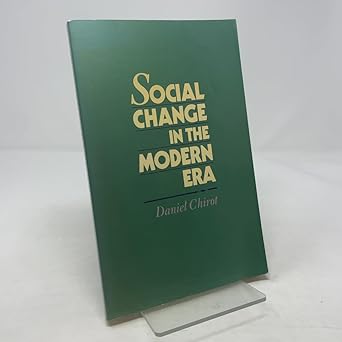 social change in the modern era 1st edition daniel chirot 0155814214, 978-0155814219