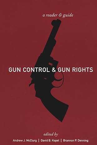 gun control and gun rights a reader and guide 1st edition andrew j mcclurg ,david b kopel ,brannon denning