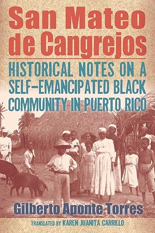 san mateo de cangrejos historical notes on a self emancipated black community in puerto rico 1st edition