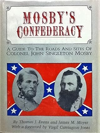 mosbys confederacy a guide to the roads and sites of colonel john singleton mosby 1st edition thomas j evans