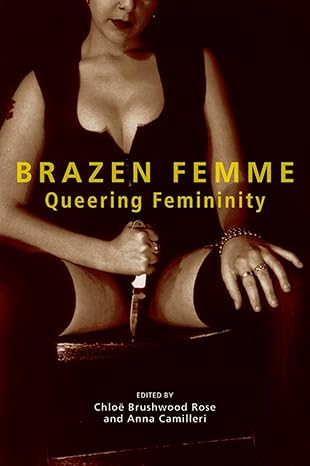 brazen femme queering femininity 1st edition chloa brushwood rose ,anna camilleri 1551521261, 978-1551521268
