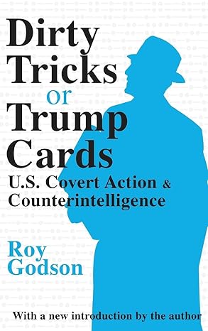 dirty tricks or trump cards u s covert action and counterintelligence 1st edition roy godson 113852235x,