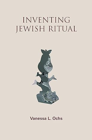 inventing jewish ritual 1st edition vanessa l ochs 0827608349, 978-0827608344