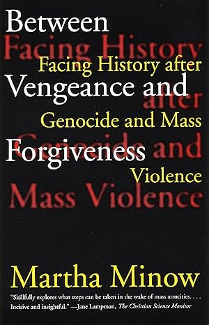 between vengeance and forgiveness facing history after genocide and mass violence 1st edition martha minow