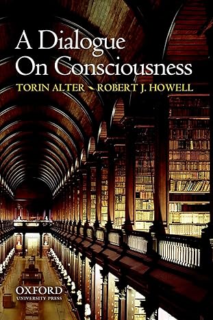 a dialogue on consciousness 1st edition torin alter ,robert j howell 0195375297, 978-0195375299