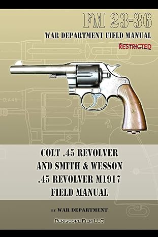 colt 45 revolver and smith and wesson 45 revolver m1917 field manual fm 23 36 1st edition war department