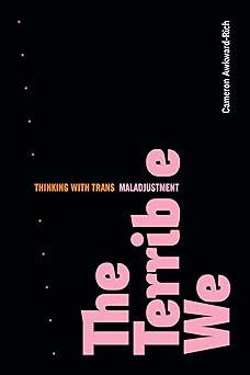 the terrible we thinking with trans maladjustment 1st edition cameron awkward rich 1478018682, 978-1478018681