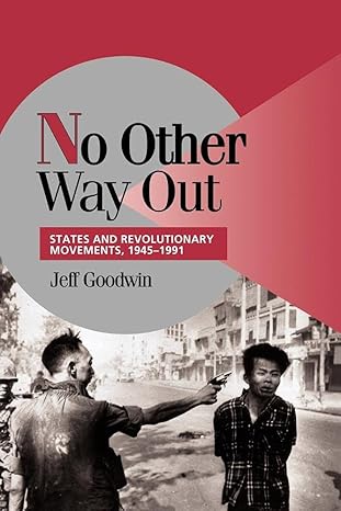no other way out states and revolutionary movements 1945a 1991 1st edition jeff goodwin 0521629489,