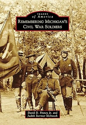 remembering michigans civil war soldiers 1st edition david d finney jr 146711345x, 978-1467113458