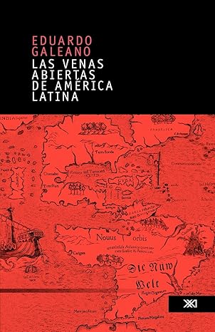 las venas abiertas de america latina/ the open veins of latin america 1st edition eduardo galeano 9682325579,