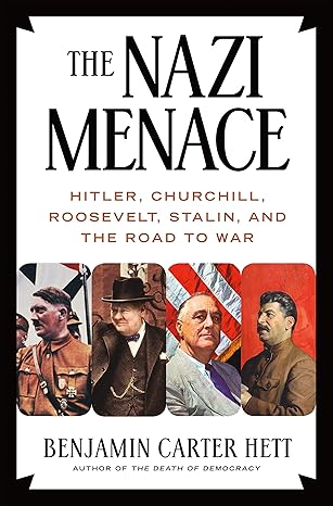 the nazi menace hitler churchill roosevelt stalin and the road to war 1st edition benjamin carter hett