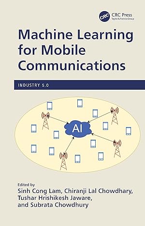 machine learning for mobile communications 1st edition sinh cong lam ,chiranji lal chowdhary ,tushar