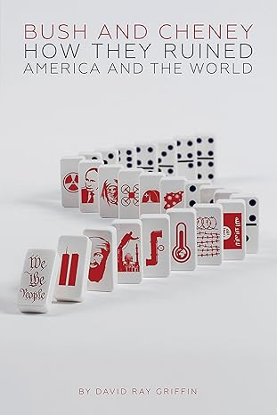 bush and cheney how they ruined america and the world 1st edition david ray griffin 1566560616, 978-1566560610