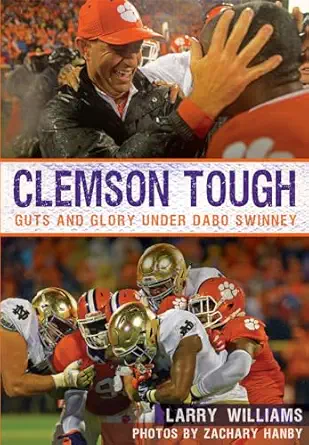 clemson tough guts and glory under dabo swinney 1st edition larry williams ,zachary hanby 1467136352,