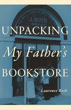 unpacking my fathers bookstore 1st edition laurence roth 1978836600, 978-1978836600