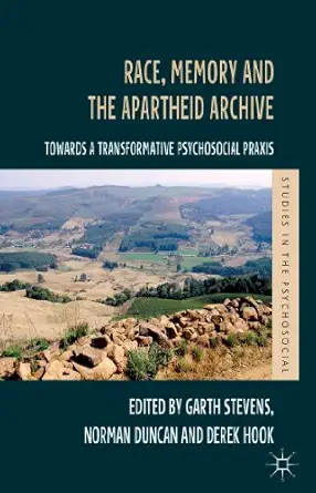 race memory and the apartheid archive towards a transformative psychosocial praxis 1st edition g stevens ,n