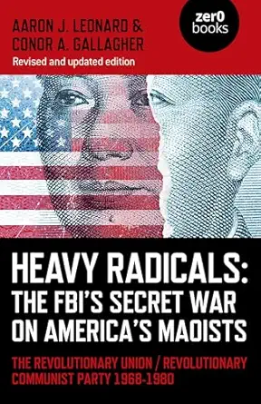 heavy radicals the fbis secret war on americas maoists the revolutionary union / revolutionary communist