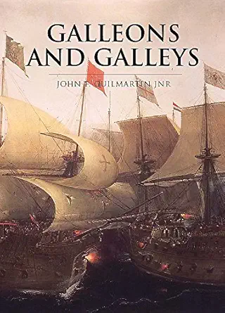 galleons and galleys 1st edition john francis guilmartin 0304352632, 978-0304352630