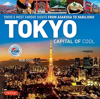 tokyo capital of cool tokyos most famous sights from asakusa to harajuku 1st edition rob goss 0804857253,
