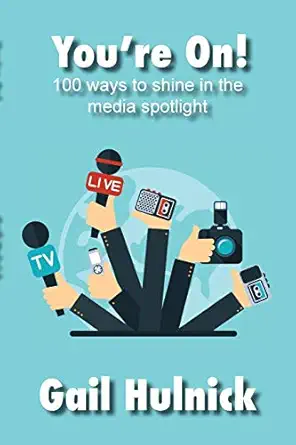 youre on 100 ways to shine in the media spotlight 1st edition gail hulnick 1947527916, 978-1947527911