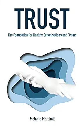 trust the foundation for healthy organisations and teams 1st edition melanie marshall 0645150800,