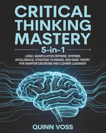 critical thinking mastery 5 in 1 logic manipulation defense systems intelligence strategic planning and game