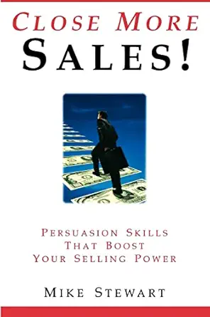 close more sales persuasion skills that boost your selling power 1st edition mike stewart 0978665406,