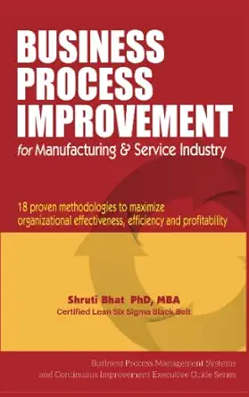 business process improvement for manufacturing and service industry 18 proven methodologies to maximize