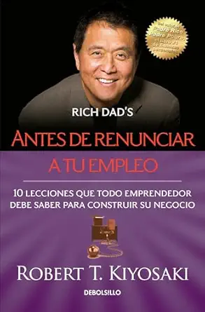 antes de renunciar a tu empleo / rich dads before you quit your job 1st edition robert t kiyosaki 6073133634,