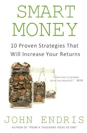 smart money 10 proven strategies that will increase your returns 1st edition john endris 154133521x,