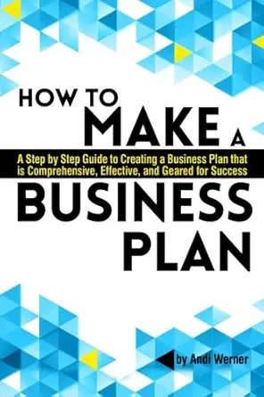 how to make a business plan a step by step guide to creating a business plan thats comprehensive effective