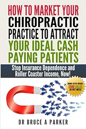 how to market your chiropractic practice to attract your ideal cash paying patients stop insurance dependence
