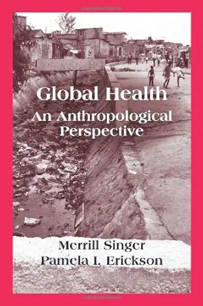 global health an anthropological perspective 1st edition merrill singer ,pamela i erickson 1577669061,