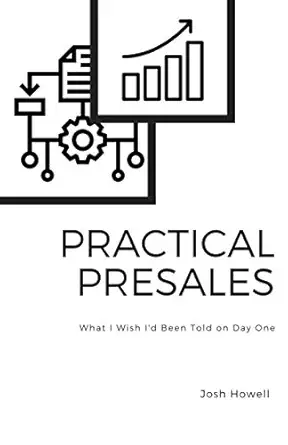 practical presales the things i wish someone had told me on day one 1st edition josh howell ,matthew howell